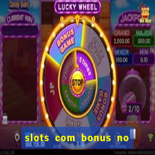 slots com bonus no cadastro e saque free